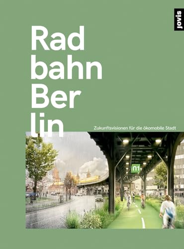 Radbahn Berlin: Zukunftsperspektiven für die ökomobile Stadt von Jovis Verlag GmbH